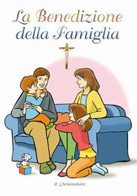 La benedizione della famiglia - Remo Pizzardi - Libro Il Seminatore 2012 | Libraccio.it