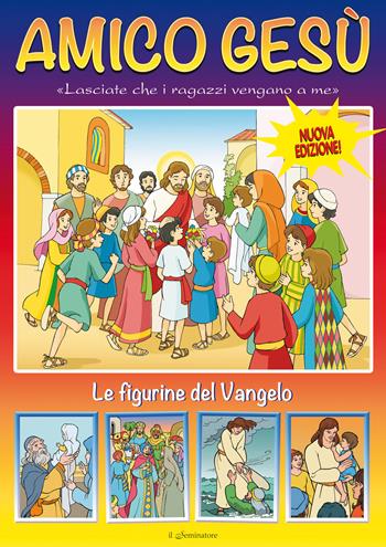 Amico Gesù. Le figurine del Vangelo. Ediz. illustrata  - Libro Il Seminatore 2013 | Libraccio.it