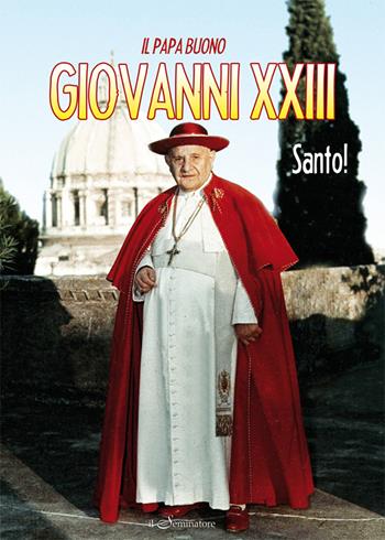 Giovanni XXIII, santo! Il papa buono  - Libro Il Seminatore 2014 | Libraccio.it