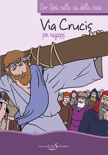 Con Gesù sulla via della croce. Via crucis per ragazzi  - Libro Il Seminatore 2020 | Libraccio.it