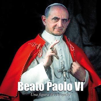 Beato Paolo VI. Una figura da riscoprire  - Libro Il Seminatore 2014 | Libraccio.it