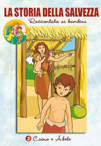 La Storia della salvezza raccontata ai bambini. Vol. 2: Caino e Abele.  - Libro Il Seminatore 2014 | Libraccio.it