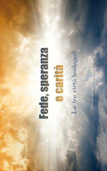 Fede, speranza e carità. Le tre virtù teologali  - Libro Il Seminatore 2018 | Libraccio.it