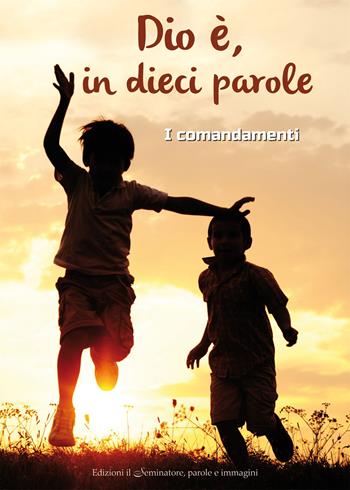 Dio è, in dieci parole. I comandamenti  - Libro Il Seminatore 2014 | Libraccio.it