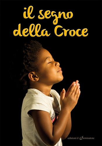 Il segno della croce  - Libro Il Seminatore 2014 | Libraccio.it