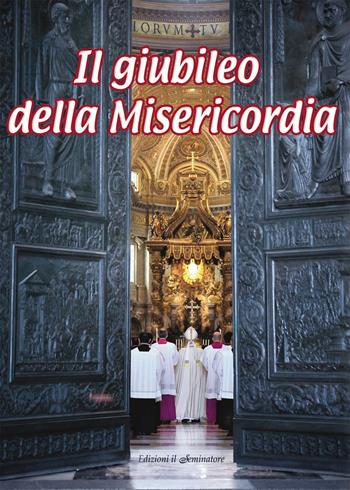 Il giubileo della misericordia. Anno della misericordia - Manuela Marostica - Libro Il Seminatore 2015 | Libraccio.it