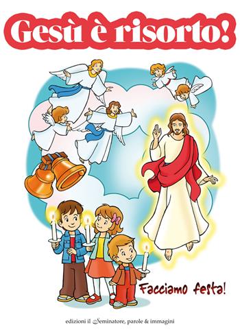 Gesù è risorto. Facciamo festa - Annarita Spinelli - Libro Il Seminatore 2016 | Libraccio.it