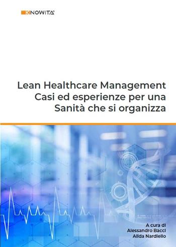 Lean healthcare management. Casi ed esperienze per una sanità che si organizza  - Libro Knowità 2021 | Libraccio.it