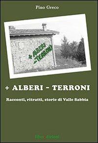 + Alberi - terroni. Racconti, ritratti, storie di valle Sabbia - Pino Greco - Libro Liberedizioni 2013, Narrativa | Libraccio.it