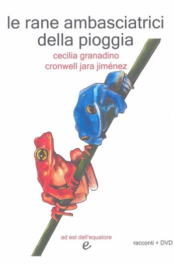 Le rane ambasciatrici della pioggia - Cicilia Granadino, Cronwell Jara Jimenez - Libro Ad Est dell'Equatore 2008 | Libraccio.it
