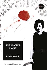 Infamous dogs. Ediz. italiana - Danilo Iacuelli - Libro Ad Est dell'Equatore 2011, Extras | Libraccio.it