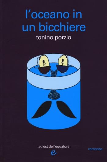 L'oceano in un bicchiere - Tonino Porzio - Libro Ad Est dell'Equatore 2012, I virus | Libraccio.it