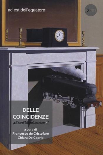 Delle coincidenze. Opificio di letteratura reale. Vol. 1  - Libro Ad Est dell'Equatore 2013, Extras | Libraccio.it