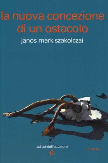 La nuova concezione di un ostacolo - Janos M. Szakolczai - Libro Ad Est dell'Equatore 2013, I virus | Libraccio.it