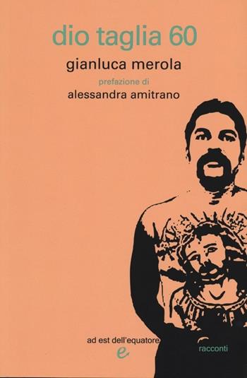 Dio taglia 60 - Gianluca Merola - Libro Ad Est dell'Equatore 2013, I virus | Libraccio.it