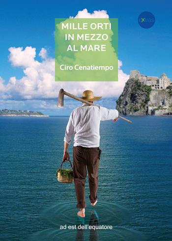 Mille orti in mezzo al mare - Ciro Cenatiempo - Libro Ad Est dell'Equatore 2015, Extras | Libraccio.it