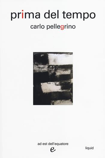 Prima del tempo - Carlo Pellegrino - Libro Ad Est dell'Equatore 2014, Liquid | Libraccio.it