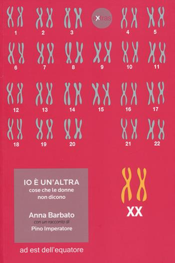 Io è un'altra. Cose che le donne non dicono - Anna Barbato - Libro Ad Est dell'Equatore 2014, Extras | Libraccio.it