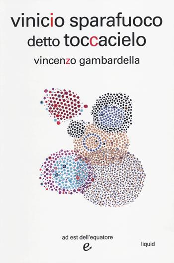 Vinicio sparafuoco detto Toccacielo - Vincenzo Gambardella - Libro Ad Est dell'Equatore 2014, Liquid | Libraccio.it