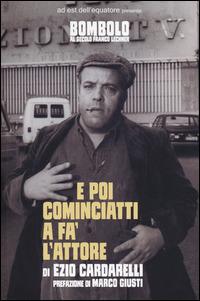 E poi cominciatti a fa' l'attore - Ezio Cardarelli - Libro Ad Est dell'Equatore 2014, B.live | Libraccio.it