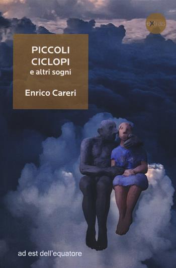 Piccoli ciclopi e altri sogni - Enrico Careri - Libro Ad Est dell'Equatore 2015, Extras | Libraccio.it