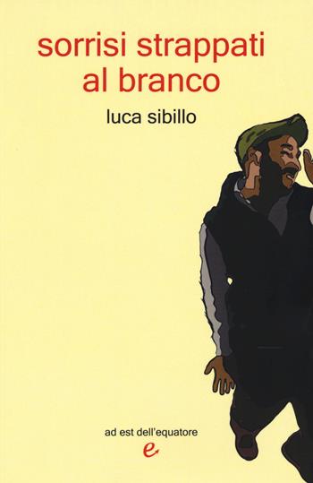 Sorrisi strappati al branco - Luca Sibillo - Libro Ad Est dell'Equatore 2015, I virus | Libraccio.it