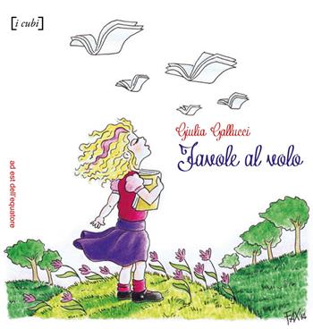 Favole al volo - Giulia Gallucci - Libro Ad Est dell'Equatore 2015, Cubi | Libraccio.it