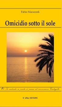 Omicidio sotto il sole - Fabio Marazzoli - Libro Lalli 2008, Narrativa libri | Libraccio.it