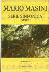 Serie sinfonica (suite) - Mario Masini - Libro Lalli 2009, Narrativa libri | Libraccio.it