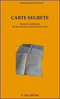 Carte segrete. Romanzo epistolare da una storia narrata da Tito Livio - Giancarlo Ottaviani - Libro Lalli 2010, Narrativa libri | Libraccio.it