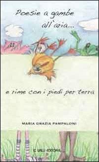 Poesie a gambe all'aria e rime con i piedi per terra - Maria Grazia Pampaloni - Libro Lalli 2010, Poesia libri | Libraccio.it