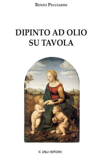 Dipinto ad olio su tavola - Renzo Pecciarini - Libro Lalli 2015, Biblioteca d'arte del '500 | Libraccio.it