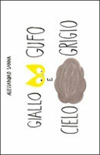 Giallo gufo e cielo grigio. Ediz. illustrata - Alessandro Sanna - Libro Kite 2010 | Libraccio.it