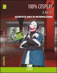 Cento per cento Cosplay. Avvistato Goku in metropolitana!  - Libro Jar 2008, Jarring | Libraccio.it