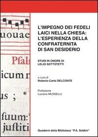 L' impegno dei laici nella Chiesa. L'esperienza della confraternita di san Desiderio  - Libro Comune di Castelnuovo Scrivia 2009, Quaderni biblioteca «Pier Angelo Soldini» | Libraccio.it