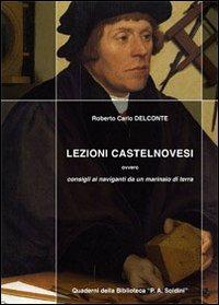 Lezioni castelnovesi. Consigli ai naviganti da un marinaio di terra - Roberto Carlo Delconte - Libro Comune di Castelnuovo Scrivia 2010, Quaderni biblioteca «Pier Angelo Soldini» | Libraccio.it