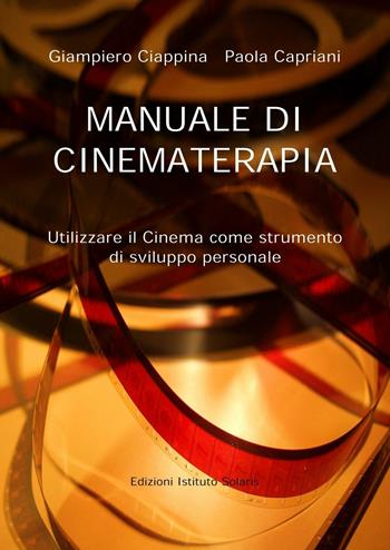 Manuale di cinematerapia - Giampiero Ciappina, Paola Capriani - Libro Ist. Solaris 2007 | Libraccio.it
