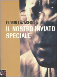 Il nostro inviato speciale - Florin Lazarescu - Libro Nikita 2011 | Libraccio.it