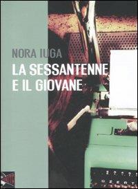 La sessantenne e il giovane - Nora Iuga - Libro Nikita 2011 | Libraccio.it