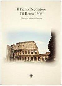 Piano regolatore di Roma 1908 - Edmondo Sanjust di Teulada - Libro Università La Sapienza 2008 | Libraccio.it