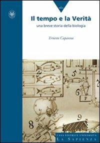 Il tempo e la verità. Una breve storia della biologia - Ernesto Capanna - Libro Università La Sapienza 2008, Manuali | Libraccio.it