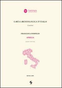 Carta archeologica d'Italia. Aprilia - Francesca Pompilio - Libro Università La Sapienza 2009 | Libraccio.it