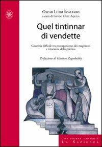 Quel tintinnar di vendette. Manette facili, voglia di riflettori e vendette della politica. Ecco come è stata minata la fiducia nella giustizia - Oscar L. Scalfaro, Guido Dell'Aquila - Libro Università La Sapienza 2009, Studi e proposte | Libraccio.it