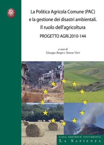 La politica agricola comune (PAC) e la gestione dei disastri ambientali. Il ruolo dell'agricoltura. Progetto agri 2010-144  - Libro Università La Sapienza 2011, Convegni | Libraccio.it