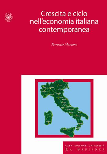 Crescita e ciclo nell'economia italiana contemporanea - Ferruccio Marzano - Libro Università La Sapienza 2012 | Libraccio.it