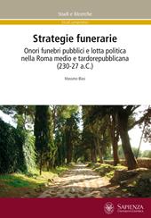 Strategie funerarie. Onori funebri pubblici e lotta politica nella Roma medio e tardorepubblicana (230-27 a.C.)