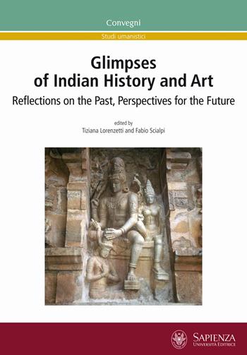 Glimpses of indian history and art. Reflections on the past, perspectives for the future  - Libro Università La Sapienza 2013, Convegni | Libraccio.it