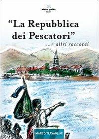 La repubblica dei pescatori e altri racconti - Marco Travaglini - Libro Edizioni Visual Grafika 2007 | Libraccio.it