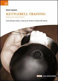Kettlebell training. Manuale didattico - Omar Capuzzo - Libro Edizioni Visual Grafika 2009, Tecnica | Libraccio.it