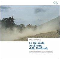La delicata avventura delle domande. Un percorso bibliografico sul concetto di natura ed il rapporto conoscitivo dell'uomo con il mondo - Liliana Carrillo Bay - Libro Edizioni Visual Grafika 2008 | Libraccio.it